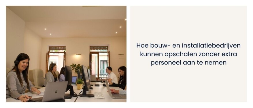 Hoe bouw- en installatiebedrijven kunnen opschalen zonder extra personeel aan te nemen
