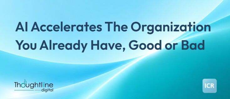 AI Accelerates the Organization You Already Have — Good or Bad