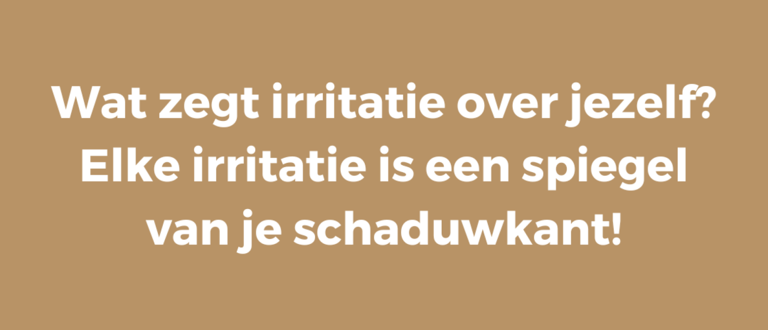 Wat zegt irritatie over jezelf? Elke irritatie is een spiegel van je schaduwkant!