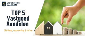 TOP 5 Beste Vastgoed Aandelen Oktober 2026: Dividend, Waardering en Risico