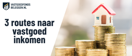 Beleggen in onroerend goed: direct vastgoed, fondsen of REIT’s?