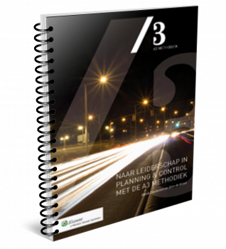 E-boek naar leiderschap in planning & control met de A3 methodiek E-boek naar leiderschap in planning & control met de A3 methodiek
